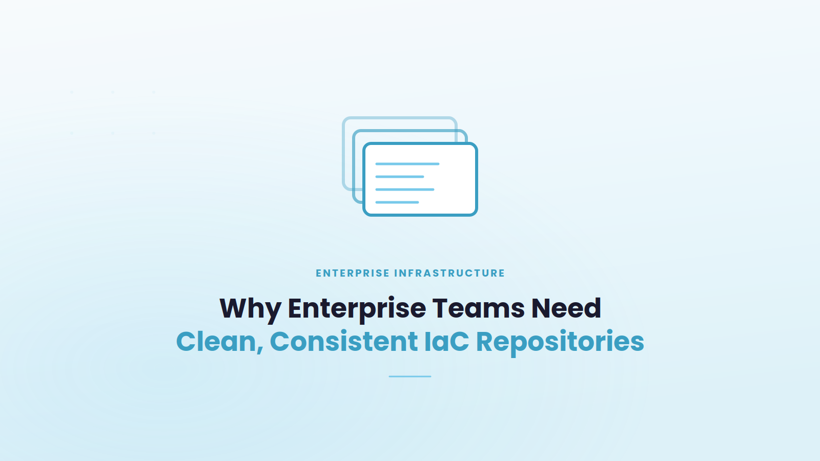 Why Enterprise Teams Need Clean, Consistent IaC Repositories