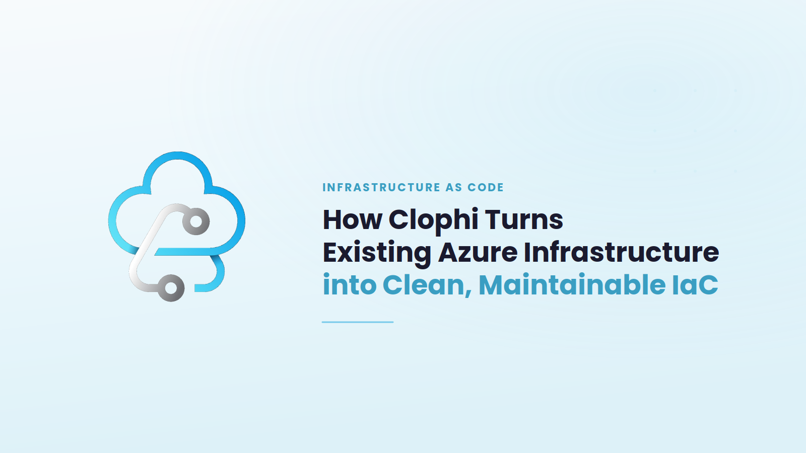 How Clophi Turns Existing Azure Infrastructure into Clean, Maintainable IaC
